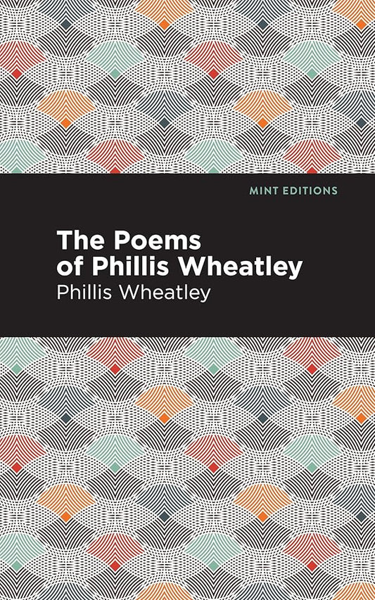 The Poems of Phillis Wheatley (Black Narratives) by Phillis Wheatley, Mint Editions