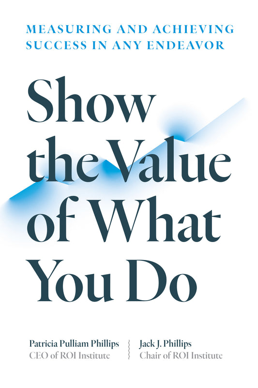 Show the Value of What You Do - Measuring and Achieving Success in Any Endeavor
