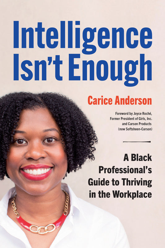 Intelligence Isn't Enough - A Black Professional’s Guide to Thriving in the Workplace