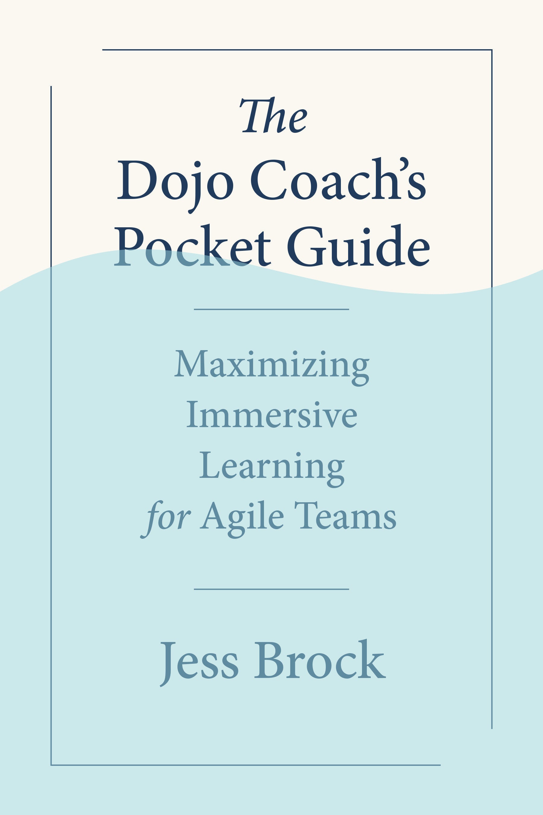 The Dojo Coach's Pocket Guide - Maximizing Immersive Learning for Agile Teams