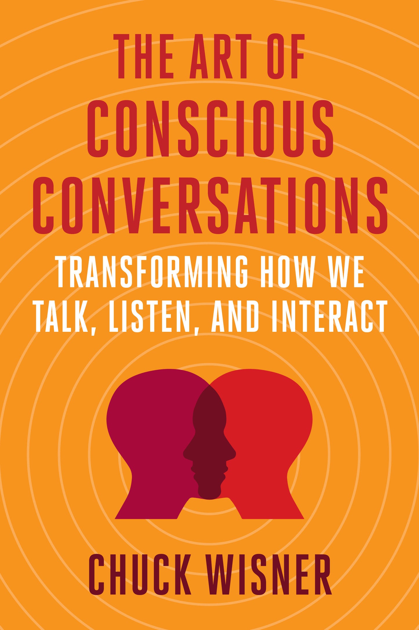 The Art of Conscious Conversations - Transforming How We Talk, Listen, and Interact