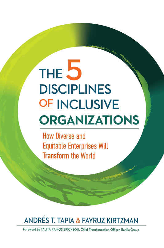 The 5 Disciplines of Inclusive Organizations - How Diverse and Equitable Enterprises Will Transform the World (The Five Inclusive Disciplines Series) (Book:2)