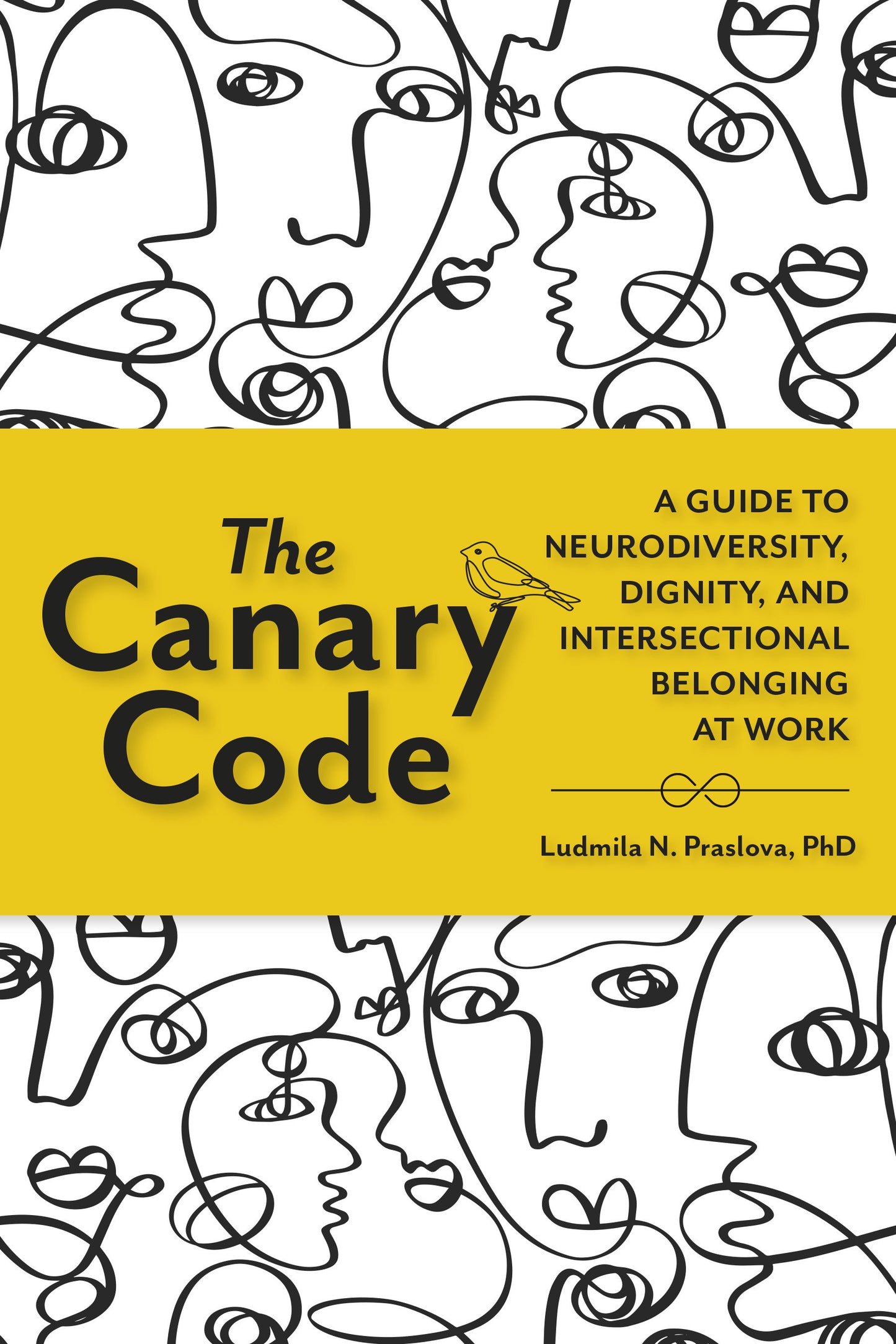 The Canary Code - A Guide to Neurodiversity, Dignity, and Intersectional Belonging at Work