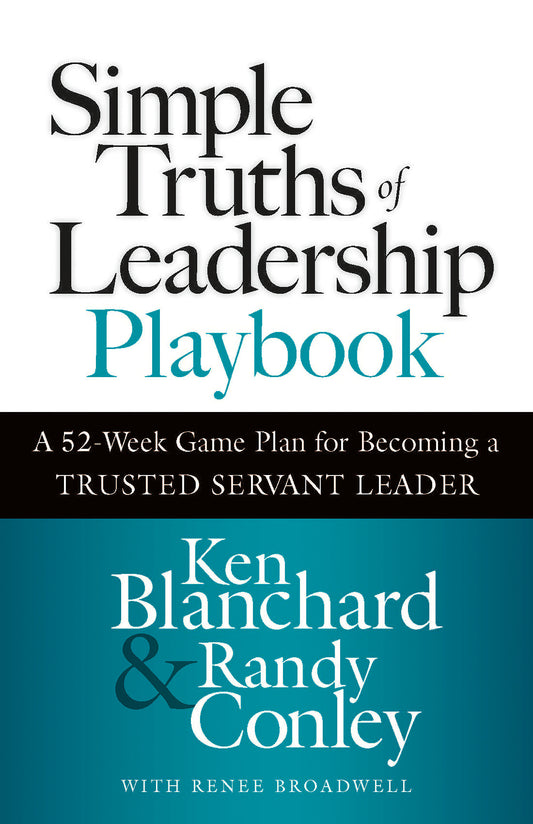 Simple Truths of Leadership Playbook - A 52-Week Game Plan for Becoming a Trusted Servant Leader