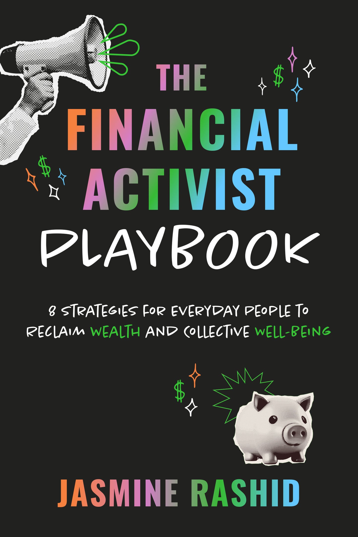 The Financial Activist Playbook - 8 Strategies for Everyday People to Reclaim Wealth and Collective Well-Being