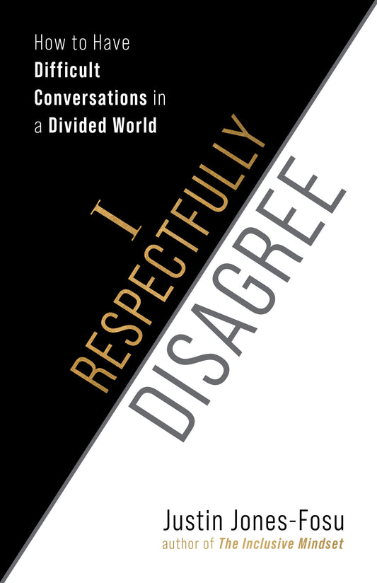 I Respectfully Disagree - How to Have Difficult Conversations in a Divided World