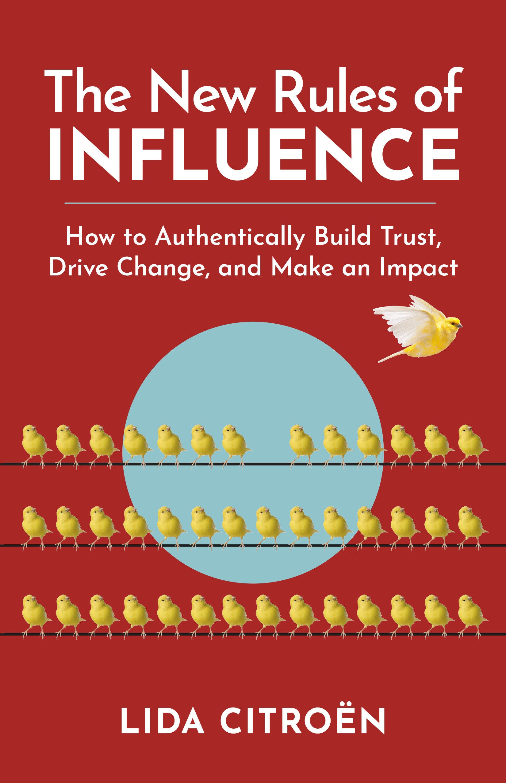 The New Rules of Influence - How to Authentically Build Trust, Drive Change, and Make an Impact