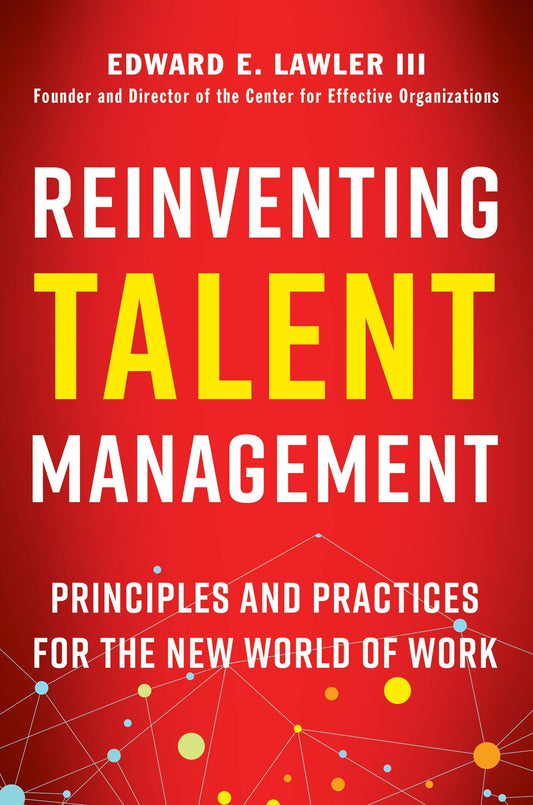 Reinventing Talent Management - Principles and Practices for the New World of Work