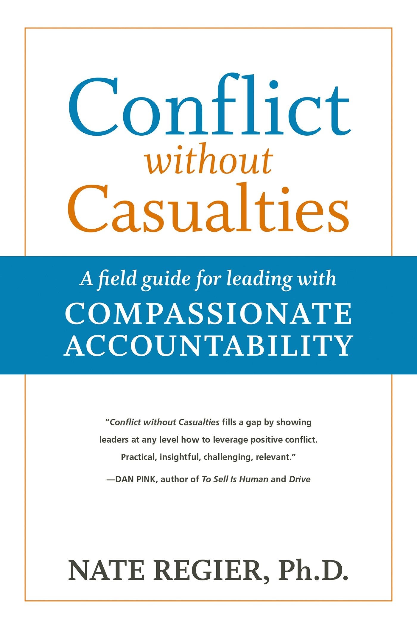 Conflict without Casualties - A Field Guide for Leading with Compassionate Accountability
