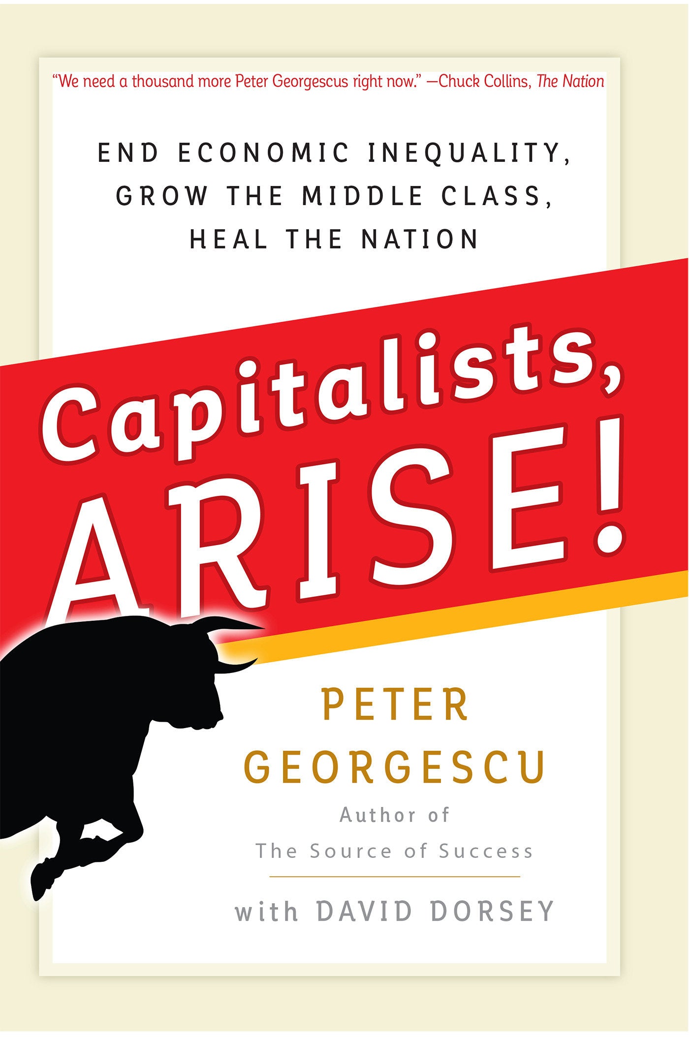 Capitalists, Arise! - End Economic Inequality, Grow the Middle Class, Heal the Nation