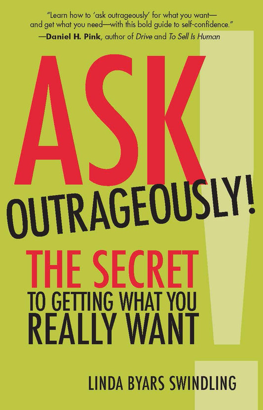 Ask Outrageously! - The Secret to Getting What You Really Want