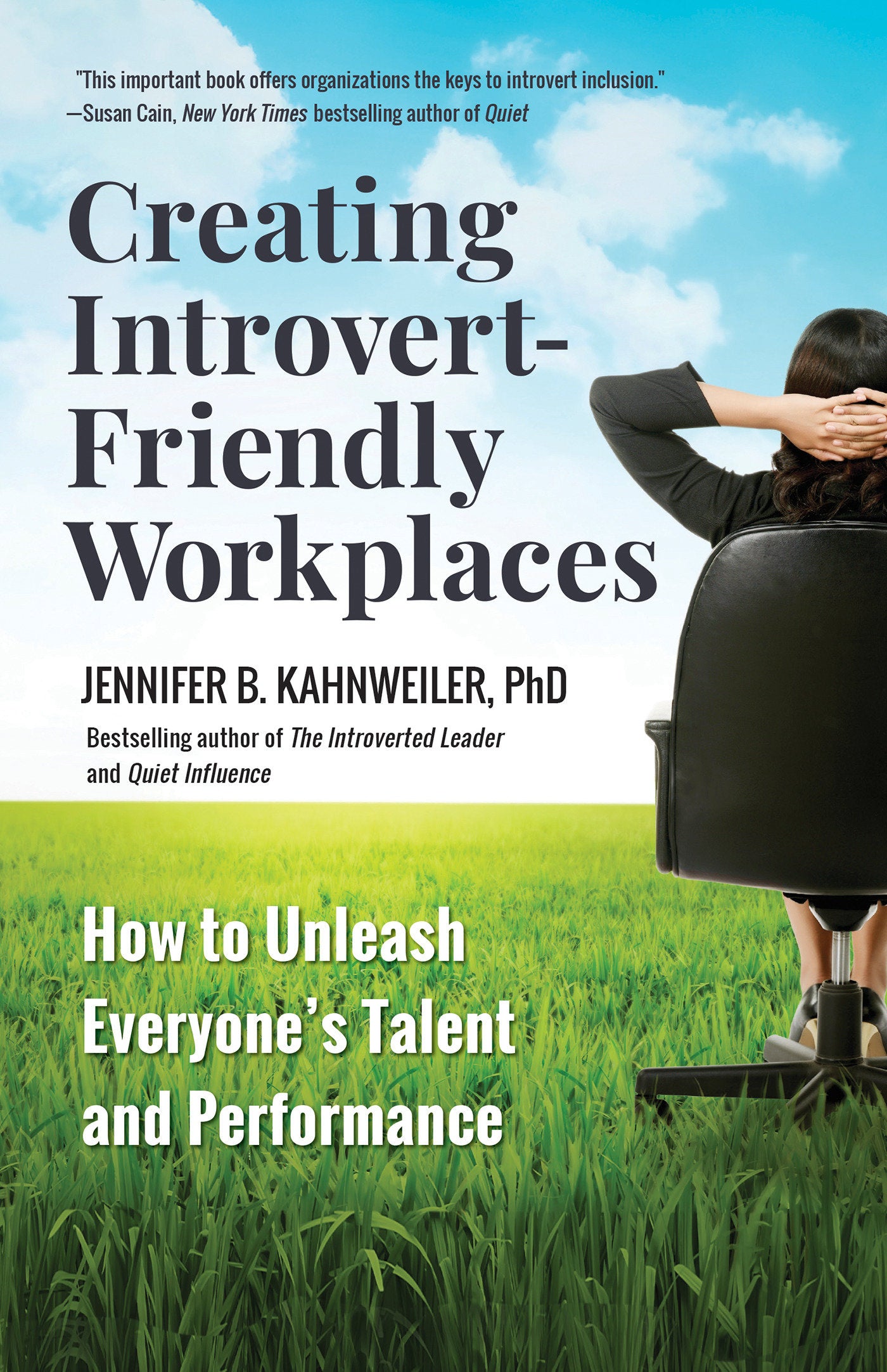Creating Introvert-Friendly Workplaces - How to Unleash Everyone�s Talent and Performance