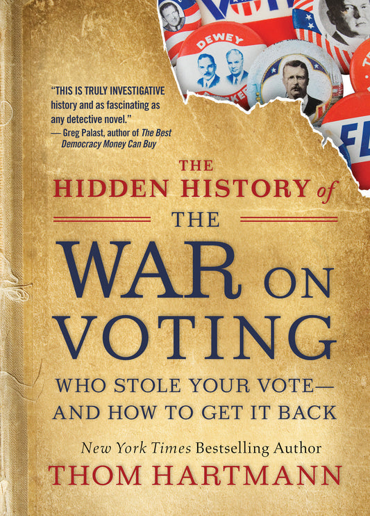 The Hidden History of the War on Voting - Who Stole Your Vote and How to Get It Back (The Thom Hartmann Hidden History Series) (Book:3)