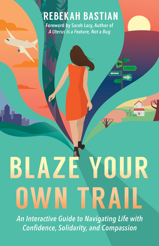 Blaze Your Own Trail - An Interactive Guide to Navigating Life with Confidence, Solidarity and Compassion