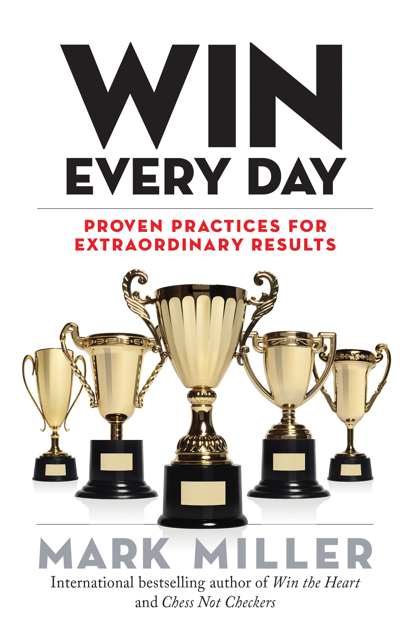 Win Every Day - Proven Practices for Extraordinary Results (The High Performance Series) (Book:5)