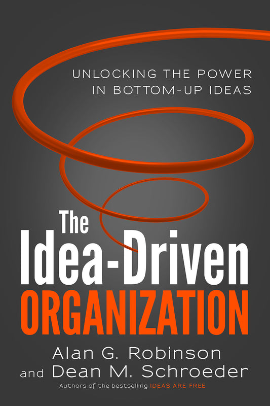 The Idea-Driven Organization - Unlocking the Power in Bottom-Up Ideas