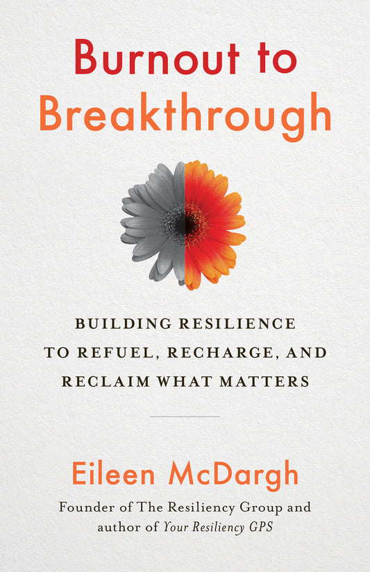 Burnout to Breakthrough - Building Resilience to Refuel, Recharge, and Reclaim What Matters
