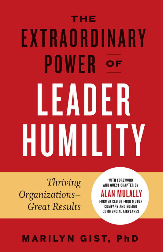 The Extraordinary Power of Leader Humility - Thriving Organizations & Great Results