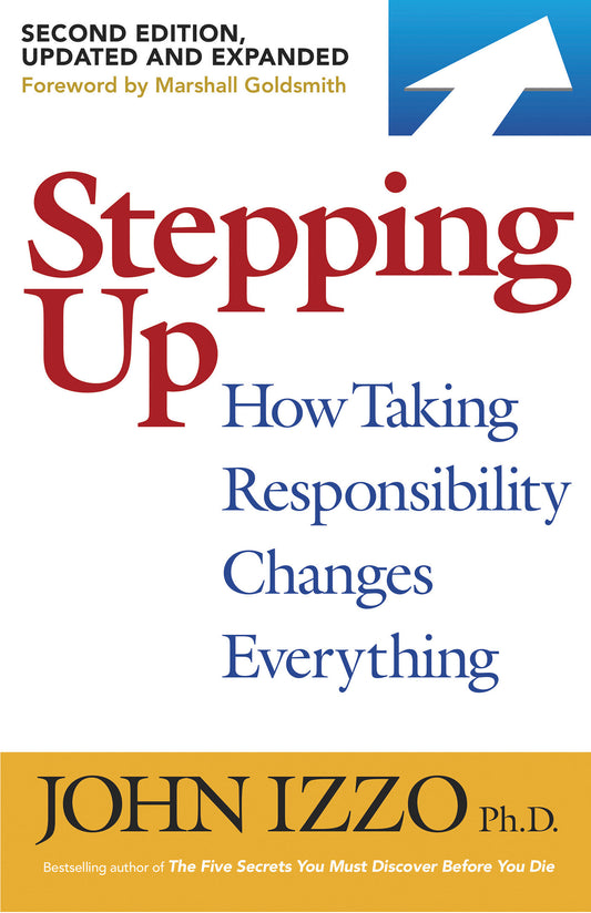 Stepping Up, Second Edition - How Taking Responsibility Changes Everything