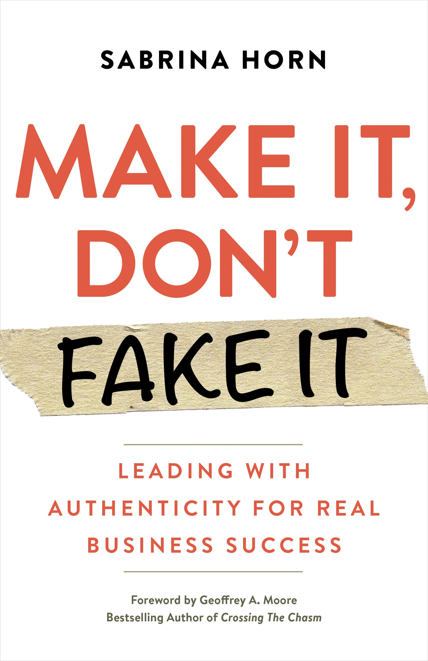 Make It, Don't Fake It - Leading with Authenticity for Real Business Success