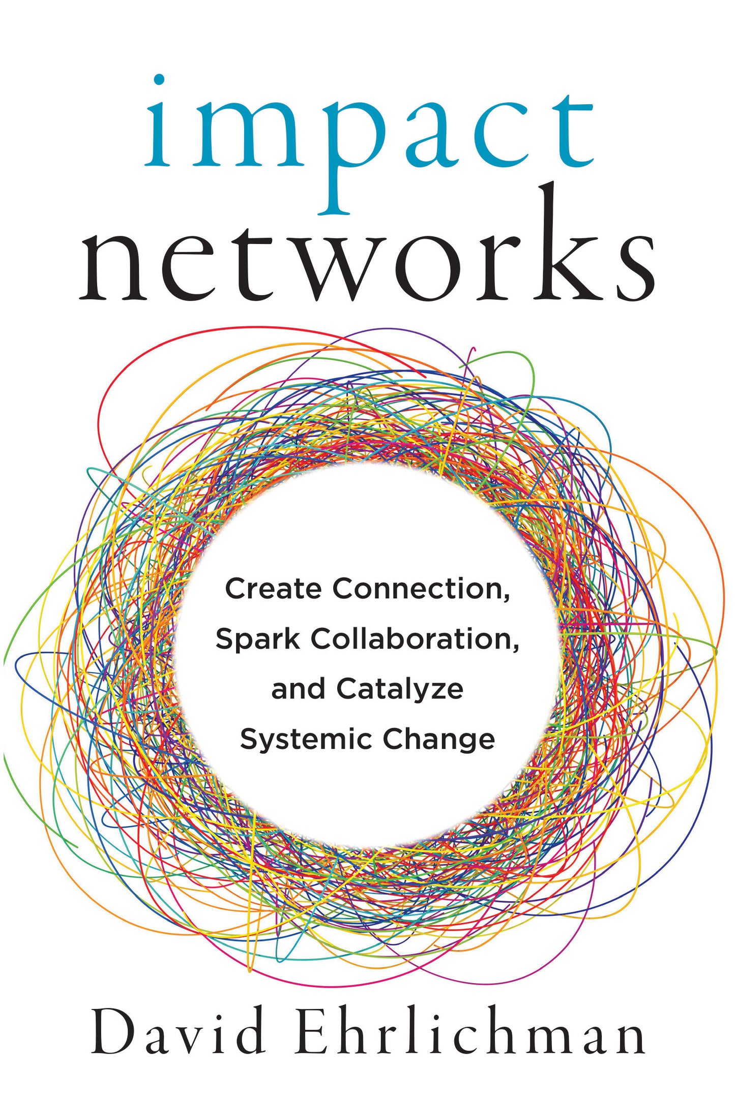 Impact Networks - Create Connection, Spark Collaboration, and Catalyze Systemic Change