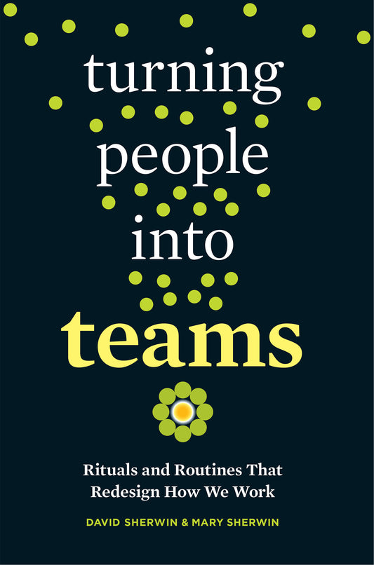 Turning People into Teams - Rituals and Routines That Redesign How We Work