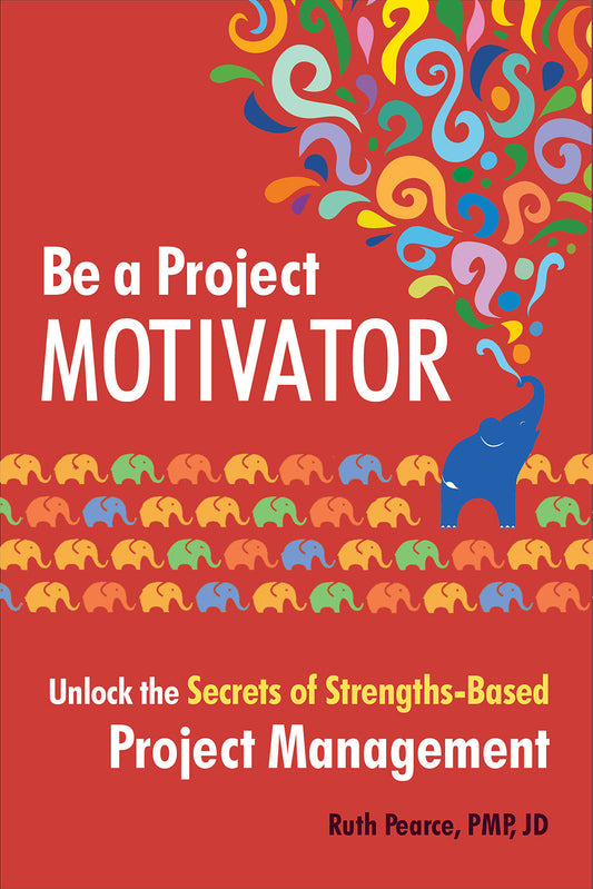 Be a Project Motivator - Unlock the Secrets of Strengths-Based Project Management