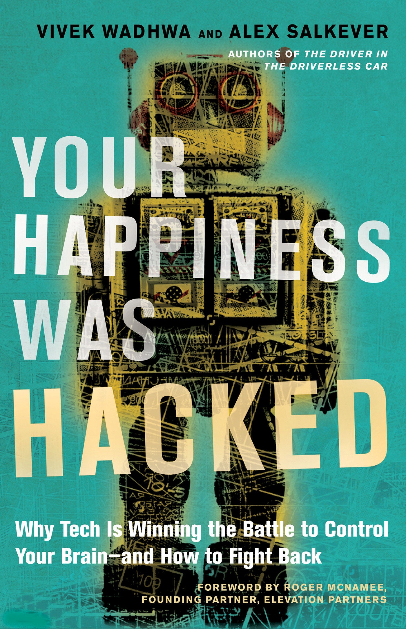 Your Happiness Was Hacked - Why Tech Is Winning the Battle to Control Your Brain--and How to Fight Back
