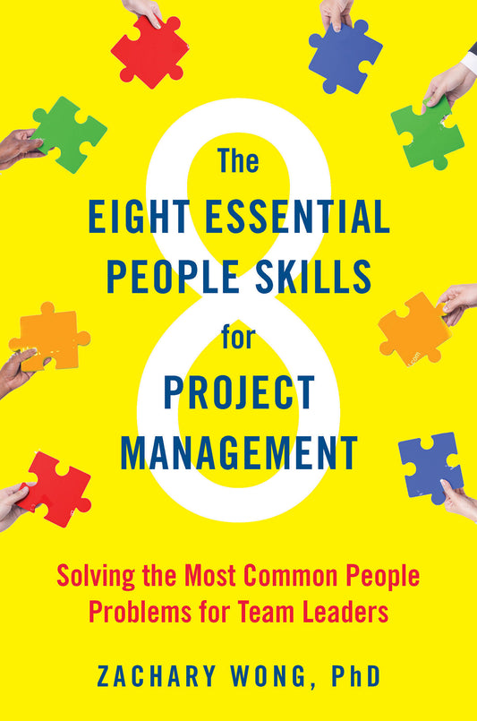 The Eight Essential People Skills for Project Management - Solving the Most Common People Problems for Team Leaders