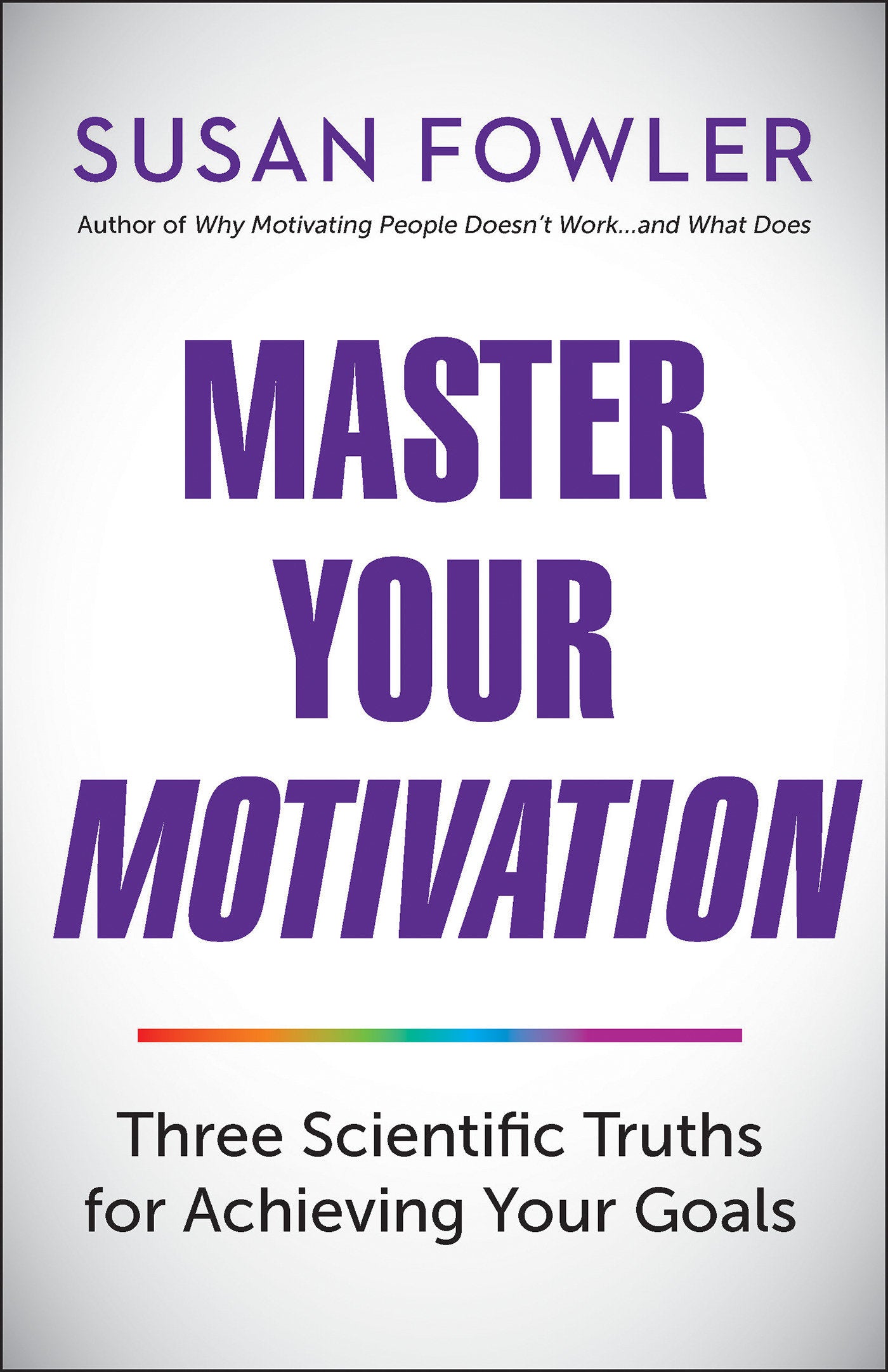 Master Your Motivation - Three Scientific Truths for Achieving Your Goals