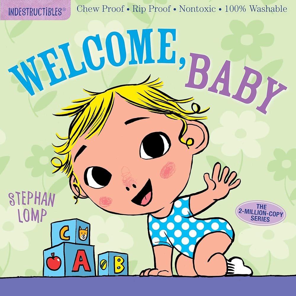 Indestructibles: Welcome, Baby: Chew Proof · Rip Proof · Nontoxic · 100% Washable (Book for Babies, Newborn Books, Safe to Chew) by Amy Pixton, Stephan Lomp