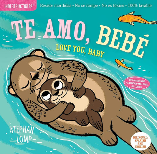 Indestructibles: Te amo, bebé / Love You, Baby: Chew Proof · Rip Proof · Nontoxic · 100% Washable (Book for Babies, Newborn Books, Safe to Chew) (Spanish and English Edition) cover image