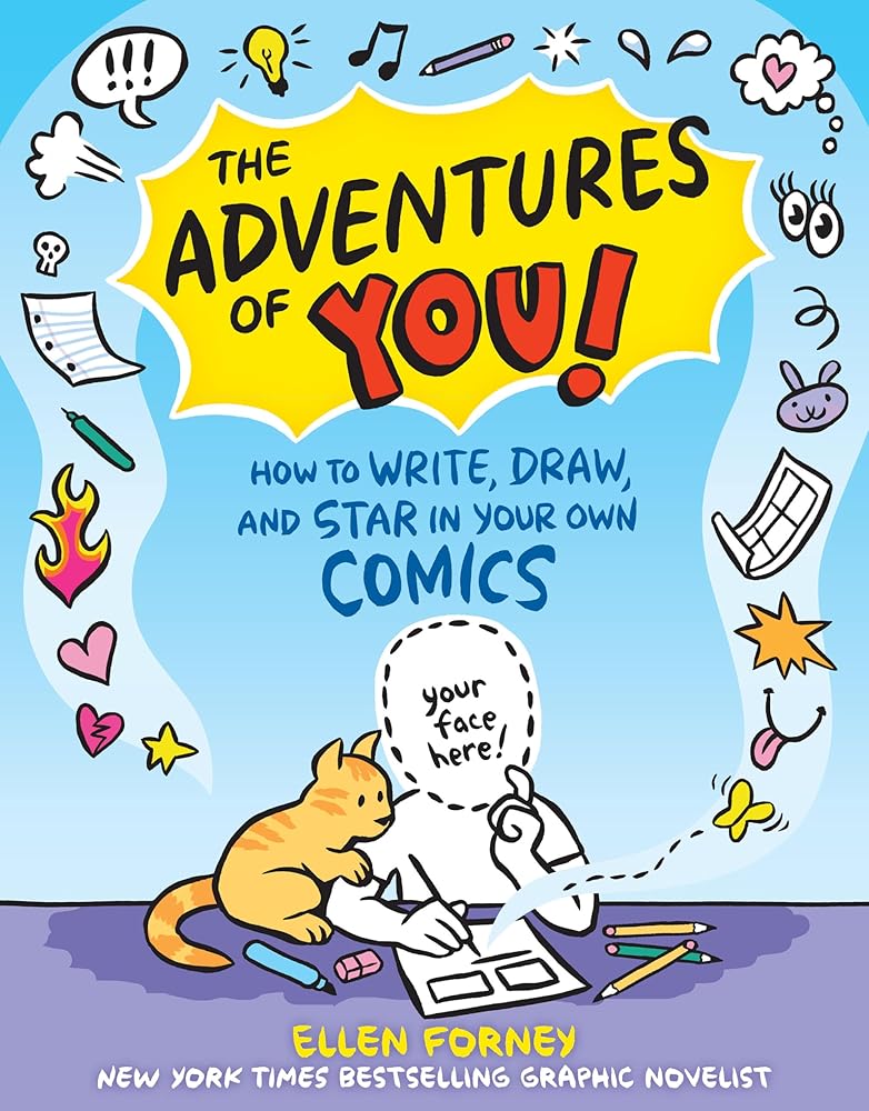 The Adventures of You!: How to Write, Draw, and Star in Your Own Comics by Ellen Forney