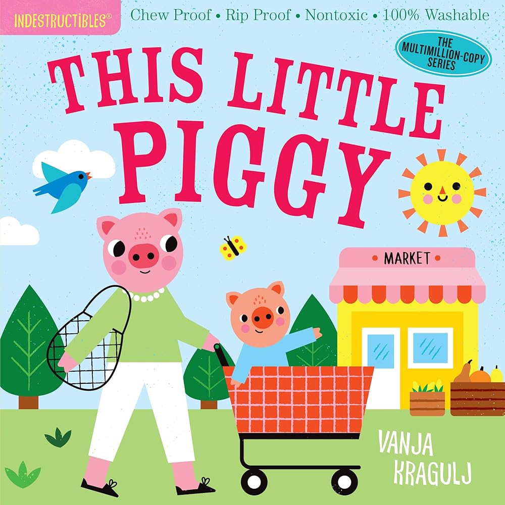 Indestructibles: This Little Piggy: Chew Proof · Rip Proof · Nontoxic · 100% Washable (Book for Babies, Newborn Books, Safe to Chew) cover image