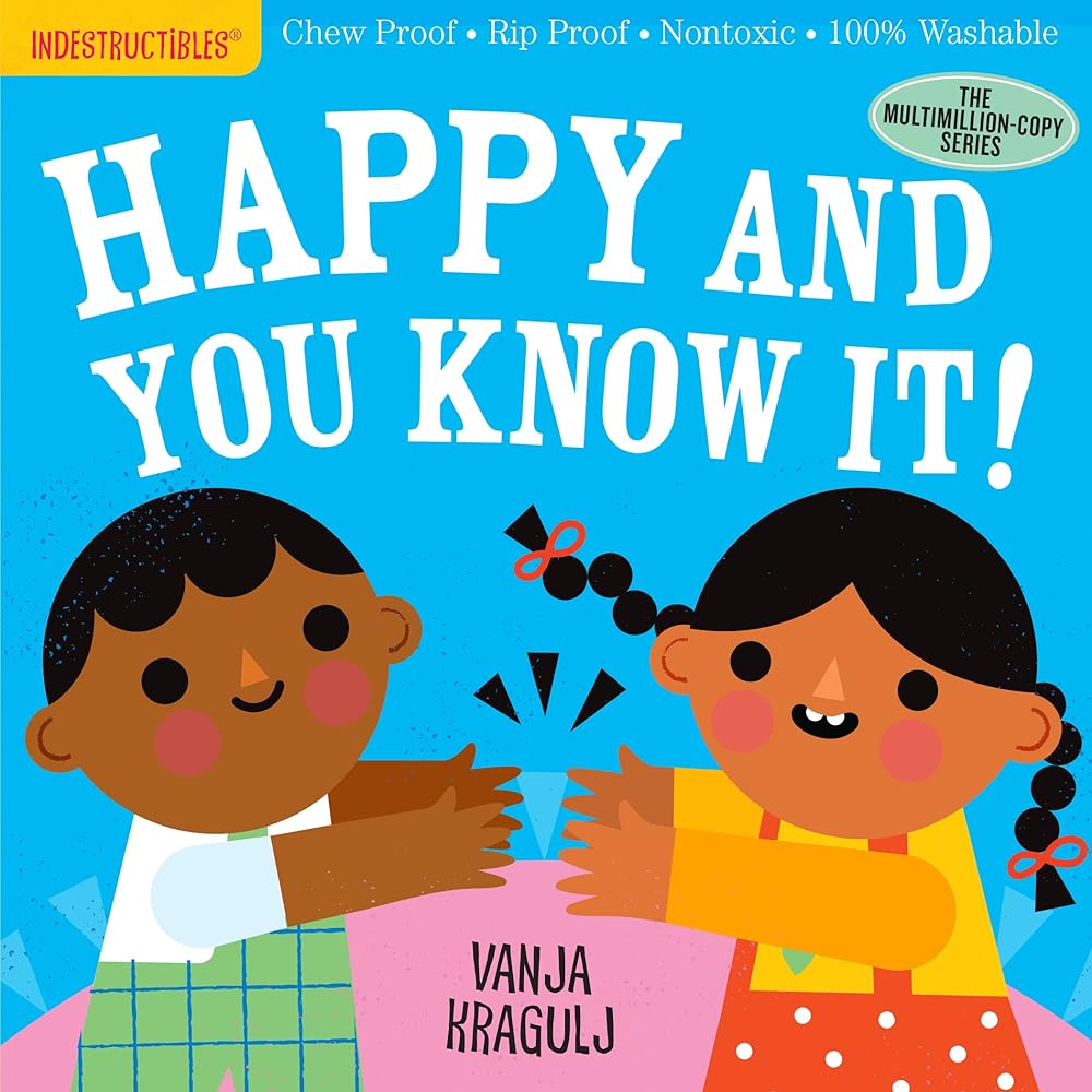 Indestructibles: Happy and You Know It!: Chew Proof · Rip Proof · Nontoxic · 100% Washable (Book for Babies, Newborn Books, Safe to Chew) by Amy Pixton, Vanja Kragulj