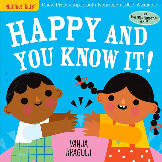 Indestructibles: Happy and You Know It!: Chew Proof · Rip Proof · Nontoxic · 100% Washable (Book for Babies, Newborn Books, Safe to Chew) by Amy Pixton, Vanja Kragulj