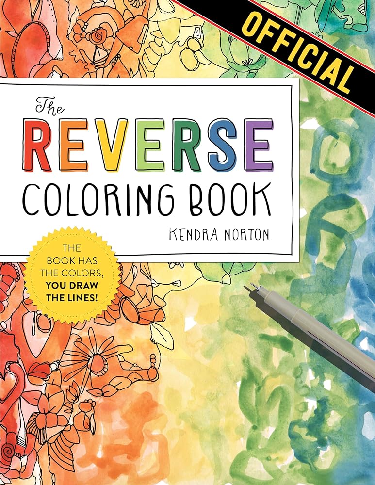The Reverse Coloring Book™: The Book Has the Colors, You Draw the Lines! by Kendra Norton