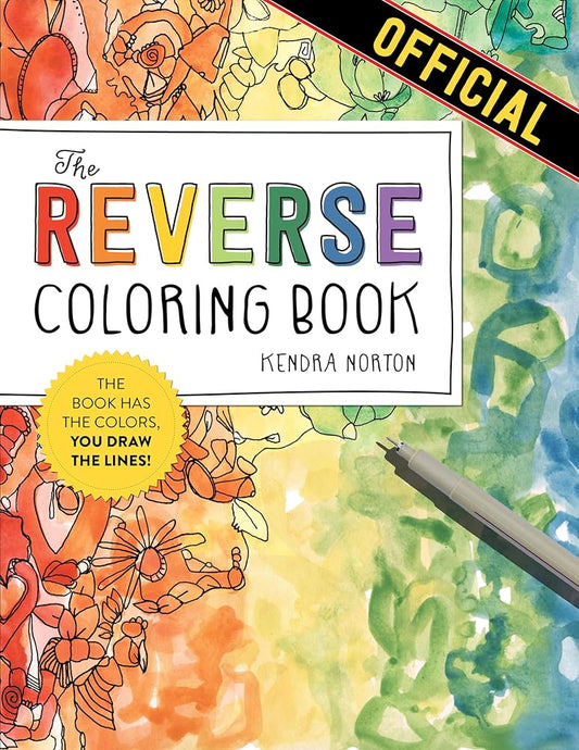 The Reverse Coloring Book™: The Book Has the Colors, You Draw the Lines! by Kendra Norton