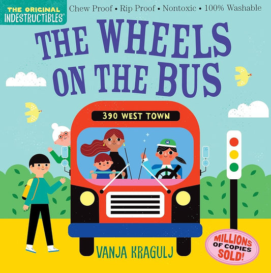 Indestructibles: The Wheels on the Bus: Chew Proof Rip Proof Nontoxic 100% Washable (Book for Babies, Newborn Books, Safe to Chew) (Indestructibles) by Amy Pixton, Vanja Kragulj