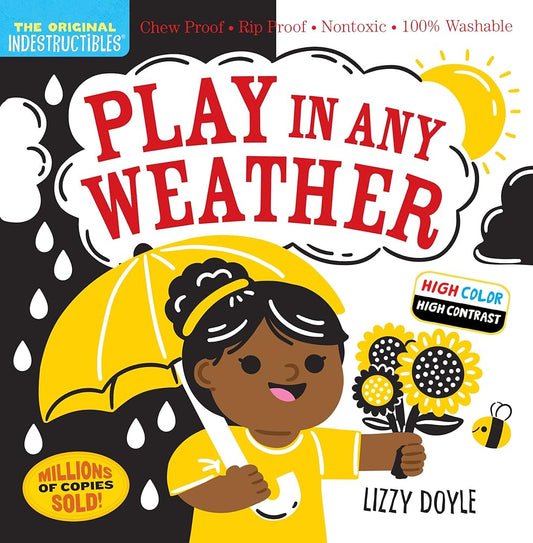 Indestructibles: Play in Any Weather (High Color High Contrast): Chew Proof · Rip Proof · Nontoxic · 100% Washable (Book for Babies, Newborn Books, Safe to Chew) cover image