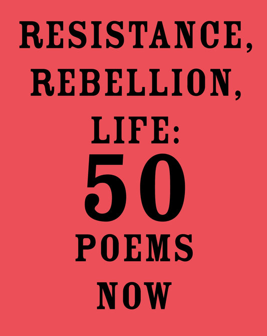 Resistance, Rebellion, Life - 50 Poems Now