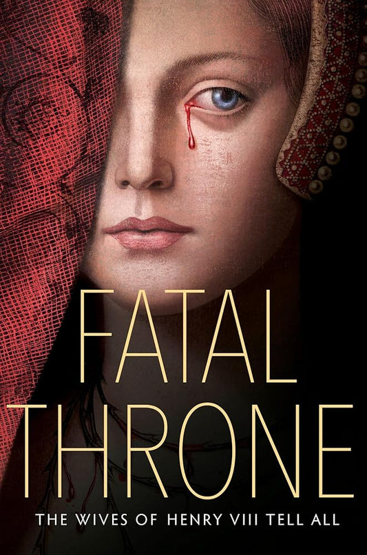 Fatal Throne: The Wives of Henry VIII Tell All by M. T. Anderson, Candace Fleming, Stephanie Hemphill, Lisa Ann Sandell, Jennifer Donnelly, Linda Sue Park, Deborah Hopkinson
