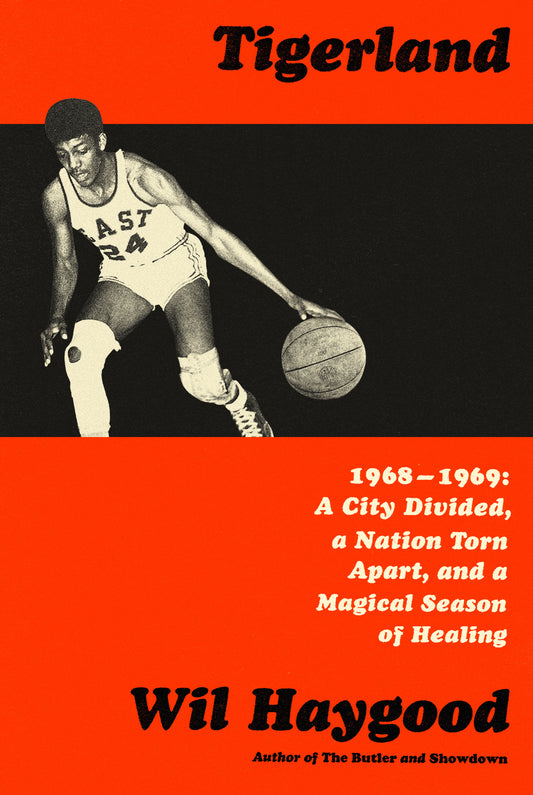 Tigerland - 1968-1969: A City Divided, a Nation Torn Apart, and a Magical Season of Healing