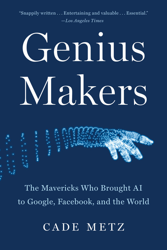 Genius Makers - The Mavericks Who Brought AI to Google, Facebook, and the World