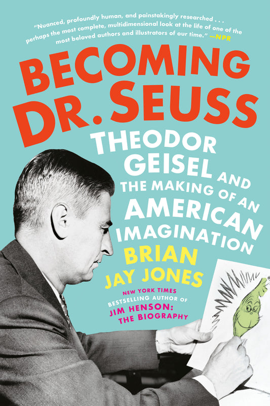 Becoming Dr. Seuss - Theodor Geisel and the Making of an American Imagination