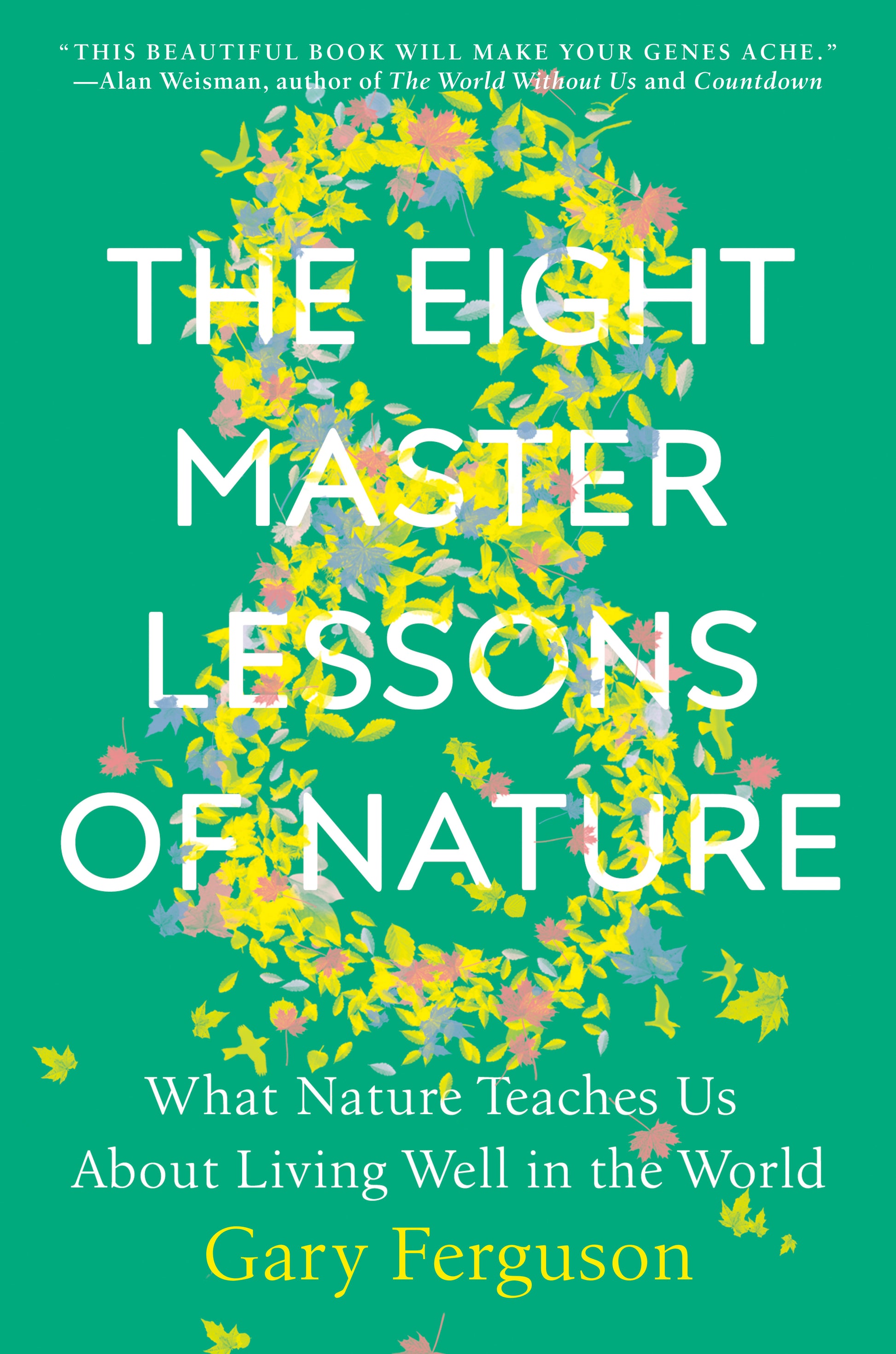 The Eight Master Lessons of Nature - What Nature Teaches Us About Living Well in the World