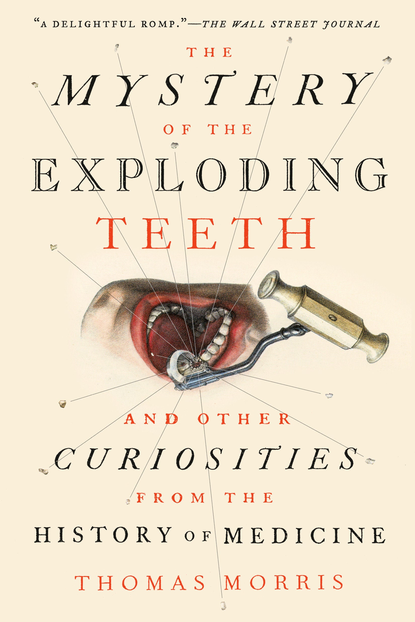 The Mystery of the Exploding Teeth - And Other Curiosities from the History of Medicine