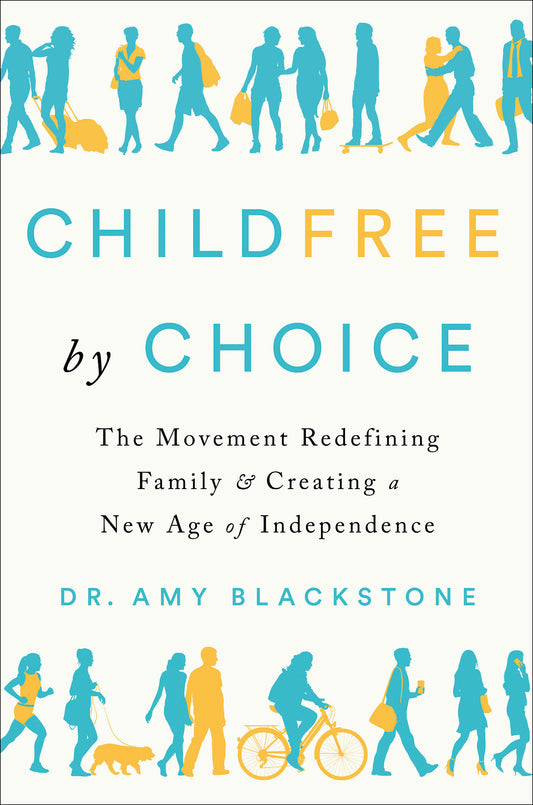 Childfree by Choice - The Movement Redefining Family and Creating a New Age of Independence