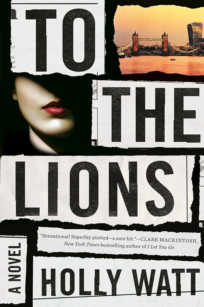 To the Lions: A Novel by Holly Watt