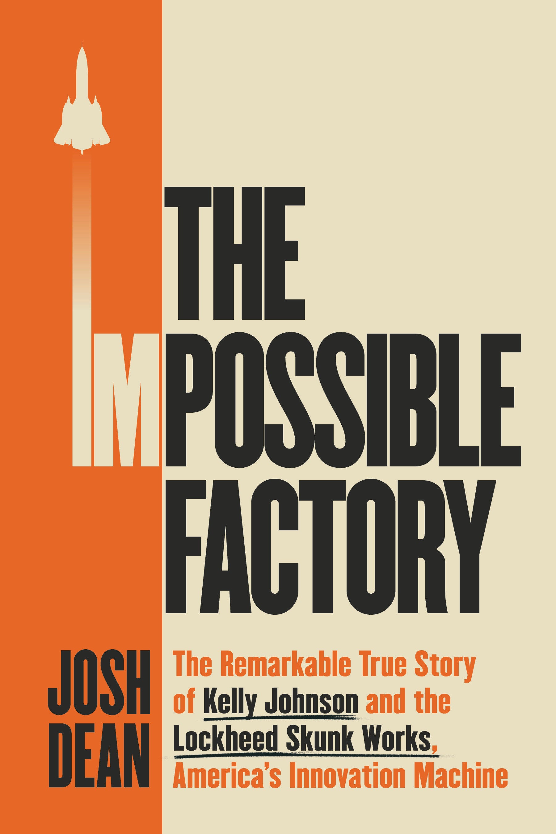 The Impossible Factory - The Remarkable True Story of Kelly Johnson and the Lockheed Skunk Works, America's Innovation Machine